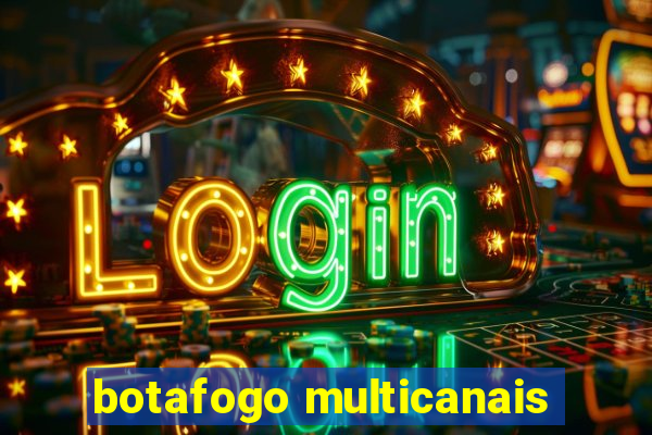 botafogo multicanais